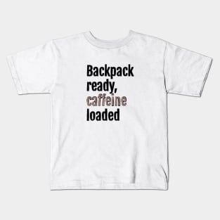 Backpack ready, caffeine loaded Kids T-Shirt